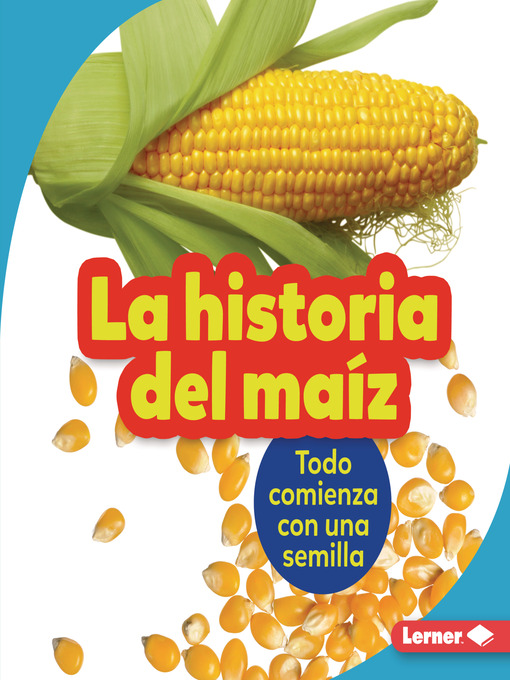 Title details for La historia del maíz (The Story of Corn) by Robin Nelson - Available